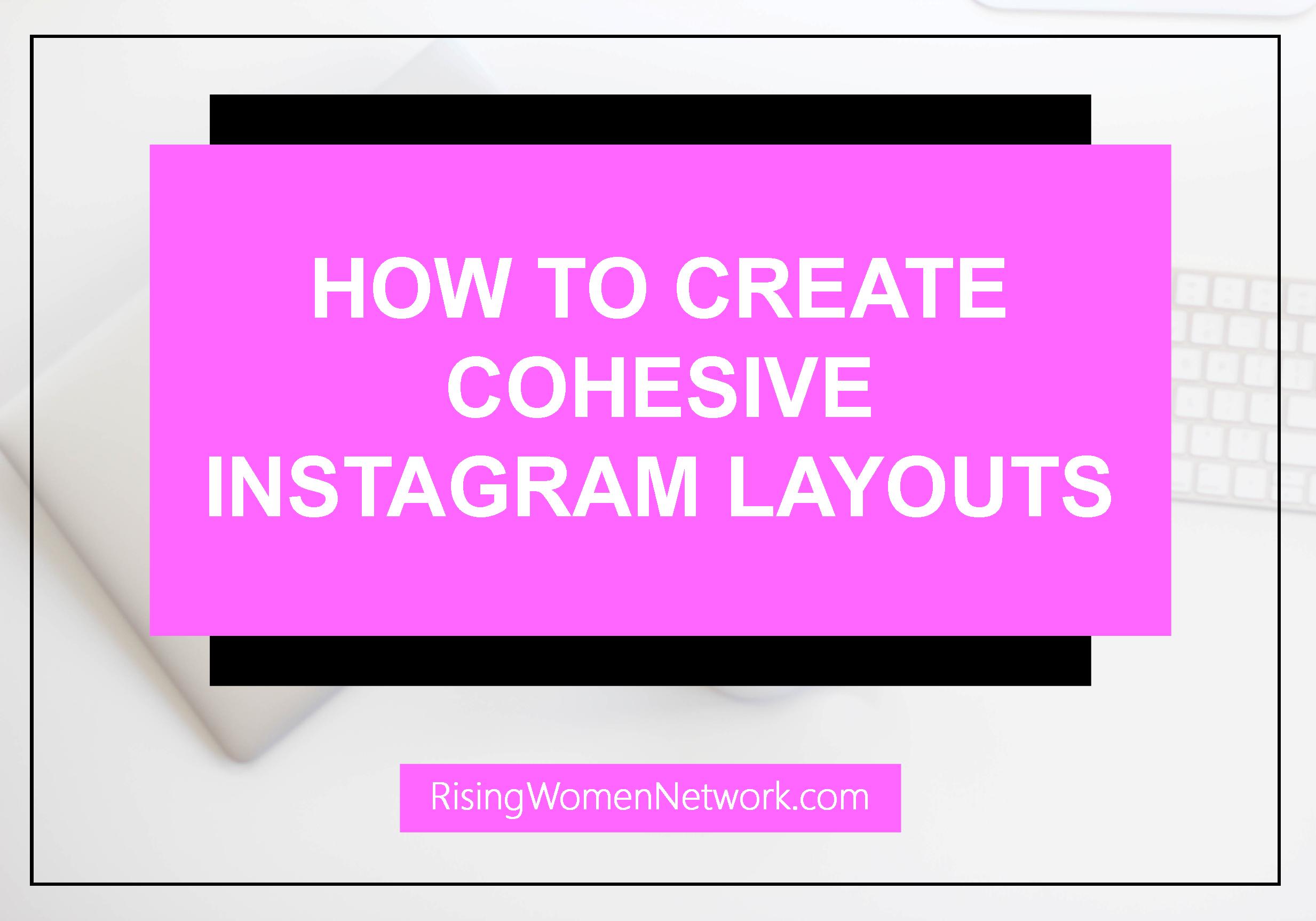 How To Create Cohesive Instagram Layouts Rising Women Network 